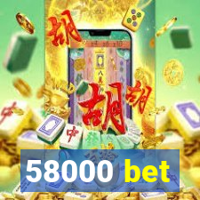 58000 bet